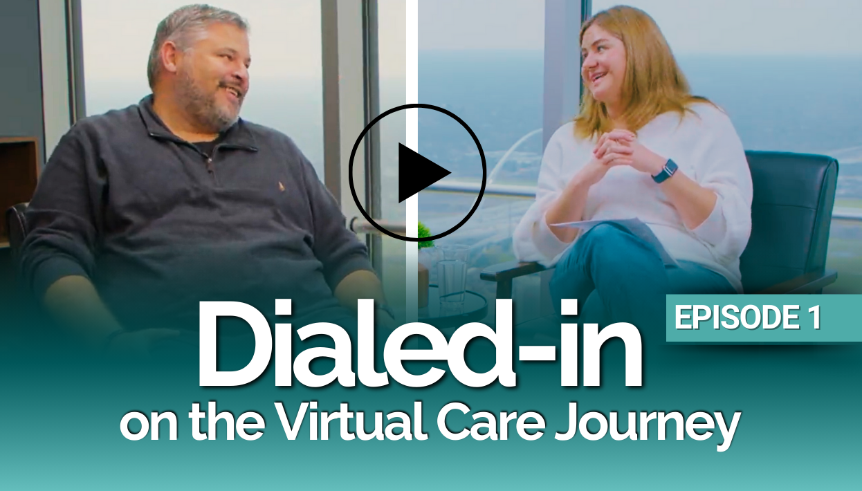 Dialed-In on the Virtual Care Journey - EPISODE 1